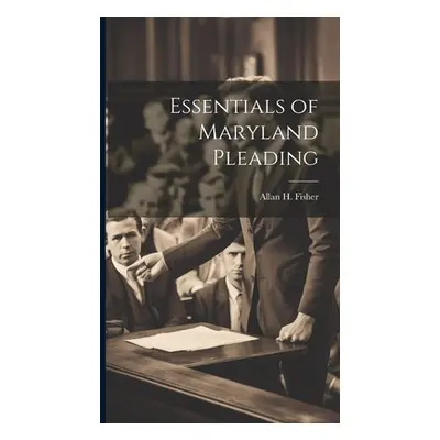 "Essentials of Maryland Pleading" - "" ("Fisher Allan H.")