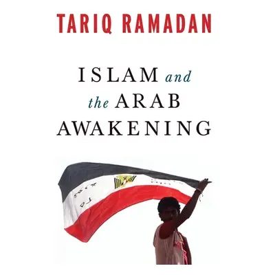 "Islam and the Arab Awakening" - "" ("Ramadan Tariq")