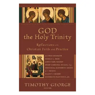 "God the Holy Trinity: Reflections on Christian Faith and Practice" - "" ("George Timothy")