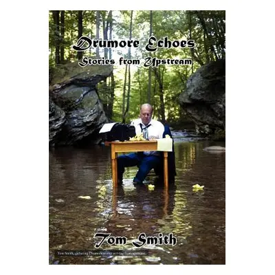 "Drumore Echoes, Stories from Upstream" - "" ("Smith Tom")