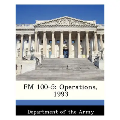 "FM 100-5: Operations, 1993" - "" ("Department of the Army")