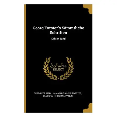 "Georg Forster's Smmtliche Schriften: Dritter Band" - "" ("Forster Georg")