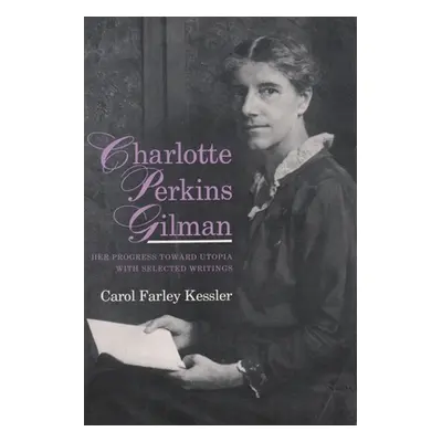 "Charlotte Perkins Gilman: Her Progress Toward Utopia, with Selected Writings" - "" ("Kessler Ca