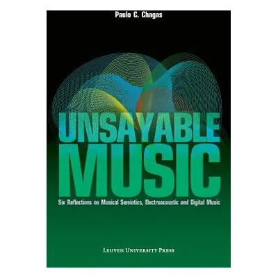 "Unsayable Music: Six Reflections on Musical Semiotics, Electroacoustic and Digital Music" - "" 