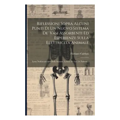 "Riflessioni Sopra Alcuni Punti Di Un Nuovo Sistema De' Vasi Assorbenti Ed Esperienze Sulla Elet