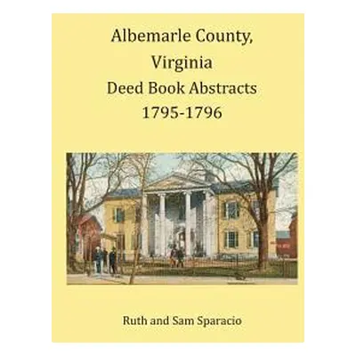 "Albemarle County, Virginia Deed Book Abstracts 1795-1796" - "" ("Sparacio Ruth")