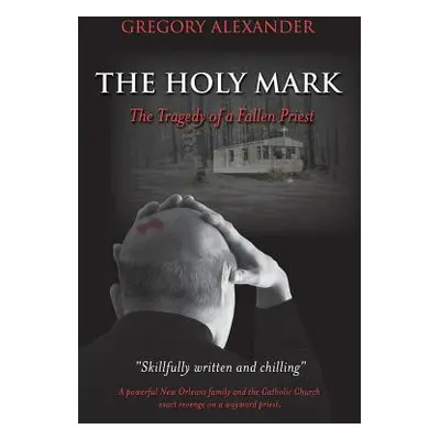 "The Holy Mark: The Tragedy of a Fallen Priest" - "" ("Alexander Gregory")