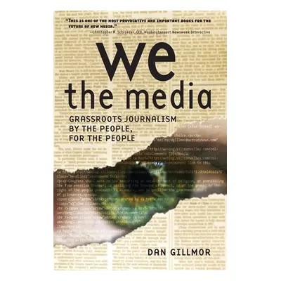 "We the Media: Grassroots Journalism by the People, for the People" - "" ("Gillmor Dan")