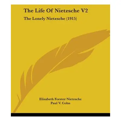 "The Life Of Nietzsche V2: The Lonely Nietzsche (1915)" - "" ("Nietzsche Elisabeth Forster")