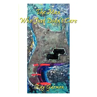 "The Man Who Just Didn't Care" - "" ("Garmon Ray")