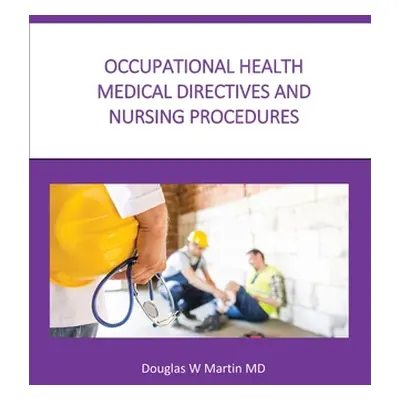 "Occupational Health Medical Directives and Nursing Procedures" - "" ("Martin Douglas")