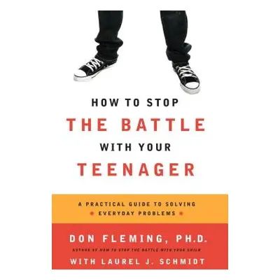 "How to Stop the Battle with Your Teenager" - "" ("Fleming Don")