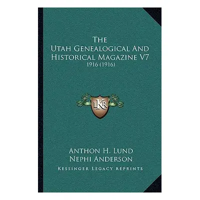 "The Utah Genealogical And Historical Magazine V7: 1916 (1916)" - "" ("Lund Anthon H.")