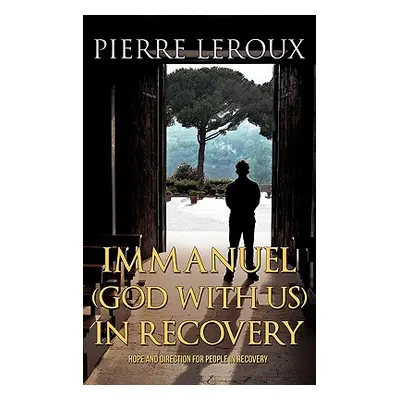 "Immanuel(God with us)in Recovery" - "" ("LeRoux Pierre")