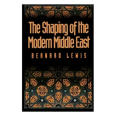 "The Shaping of the Modern Middle East" - "" ("Lewis Bernard W.")