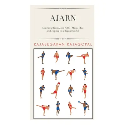 "Ajarn: Learning from Jom Kitti - Muay Thai and Coping in a Digital World." - "" ("Rajagopal Raj