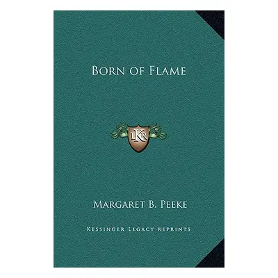 "Born of Flame" - "" ("Peeke Margaret B.")