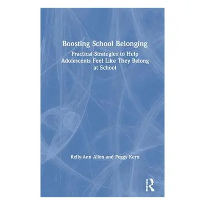 "Boosting School Belonging: Practical Strategies to Help Adolescents Feel Like They Belong at Sc