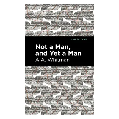 "Not a Man, and Yet a Man" - "" ("Whitman A. a.")