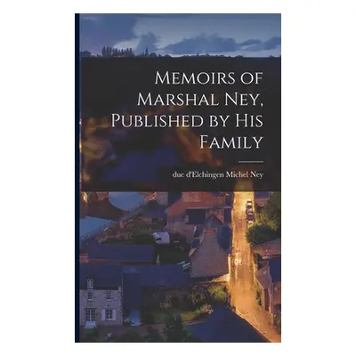 "Memoirs of Marshal Ney, Published by his Family" - "" ("Ney Michel")