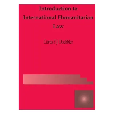 "Introduction to International Humanitarian Law" - "" ("Doebbler Curtis Fj")