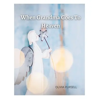 "When Grandma Goes To Heaven" - "" ("Pursell Olivia")