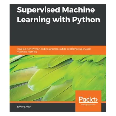 "Supervised Machine Learning with Python" - "" ("Smith Taylor")