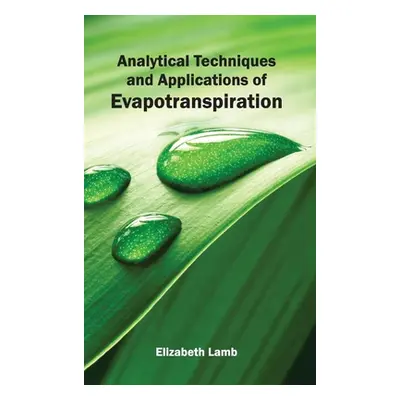 "Analytical Techniques and Applications of Evapotranspiration" - "" ("Lamb Elizabeth")