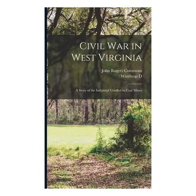 "Civil war in West Virginia; a Story of the Industrial Conflict in Coal Mines" - "" ("Commons Jo