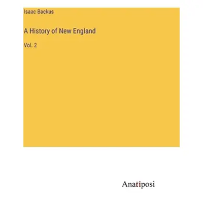 "A History of New England: Vol. 2" - "" ("Backus Isaac")