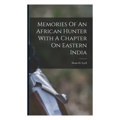 "Memories Of An African Hunter With A Chapter On Eastern India" - "" ("Lyell Denis D.")