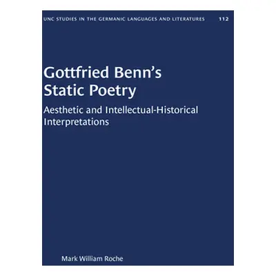 "Gottfried Benn's Static Poetry: Aesthetic and Intellectual-Historical Interpretations" - "" ("R