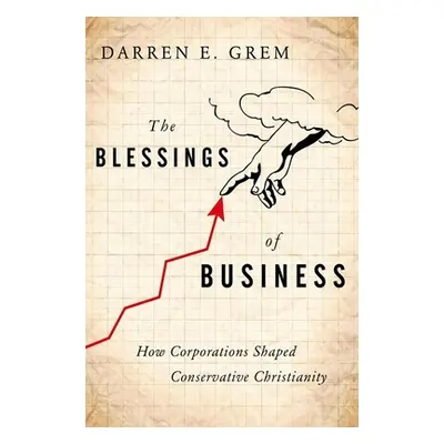 "The Blessings of Business: How Corporations Shaped Conservative Christianity" - "" ("Grem Darre