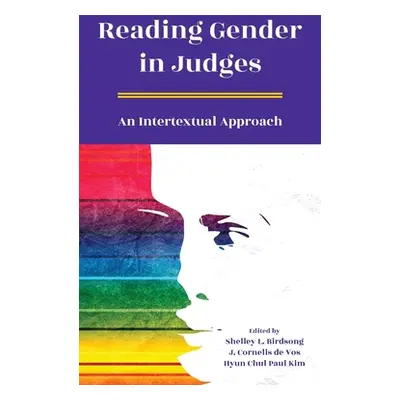 "Reading Gender in Judges: An Intertextual Approach" - "" ("Birdsong Shelley L.")