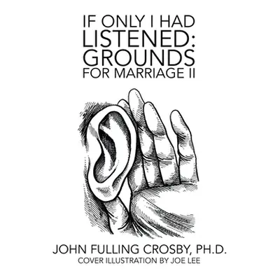 "If Only I Had Listened: Grounds for Marriage Ii" - "" ("Crosby John Fulling")