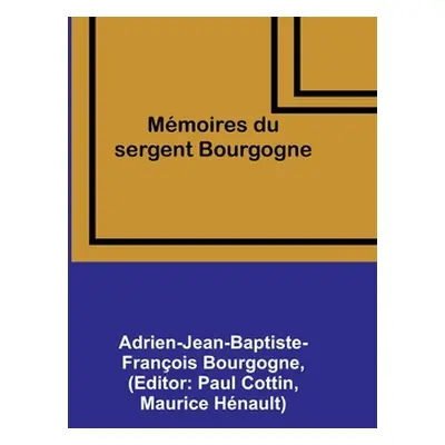 "Mmoires du sergent Bourgogne" - "" ("Bourgogne Adrien-Jean-Baptiste-Franoi")