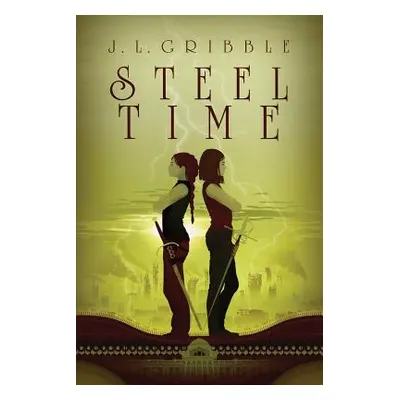 "Steel Time: Steel Empires Book Four" - "" ("Gribble J. L.")