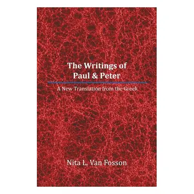 "The Writings of Paul & Peter: A New Translation from the Greek" - "" ("Fosson Nita L. Van")