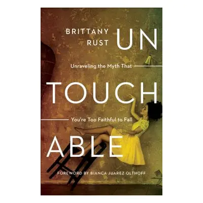 "Untouchable: Unraveling the Myth That You're Too Faithful to Fall" - "" ("Rust Brittany")