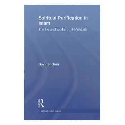 "Spiritual Purification in Islam: The Life and Works of Al-Muhasibi" - "" ("Picken Gavin")