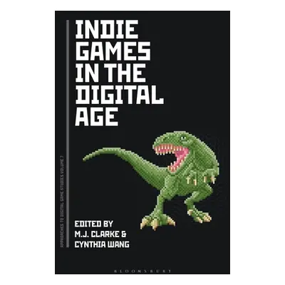 "Indie Games in the Digital Age" - "" ("Clarke M. J.")