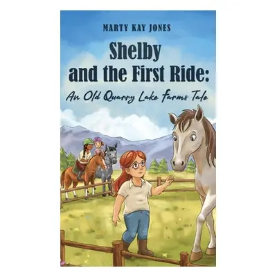 "Shelby and the First Ride: An Old Quarry Lake Farms Tale. The perfect gift for girls age 10-12.