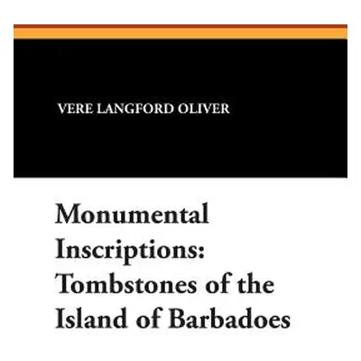 "Monumental Inscriptions: Tombstones of the Island of Barbadoes" - "" ("Oliver Vere Langford")