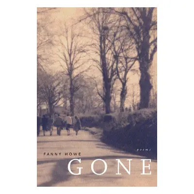 "Gone: Poems Volume 7" - "" ("Howe Fanny")