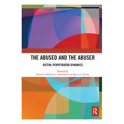 "The Abused and the Abuser: Victim-Perpetrator Dynamics" - "" ("Middleton Warwick")