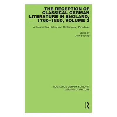 "The Reception of Classical German Literature in England, 1760-1860, Volume 3: A Documentary His