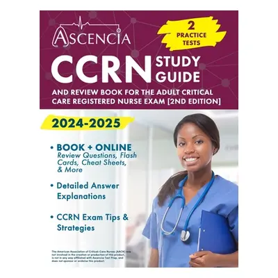 "CCRN Study Guide 2024-2025: 2 Practice Tests and Review Book for the Adult Critical Care Regist