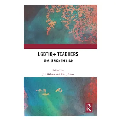 "LGBTIQ+ Teachers: Stories from the Field" - "" ("Gilbert Jen")