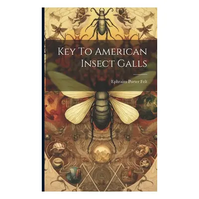 "Key To American Insect Galls" - "" ("Felt Ephraim Porter")