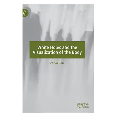 "White Holes and the Visualization of the Body" - "" ("Paic Zarko")